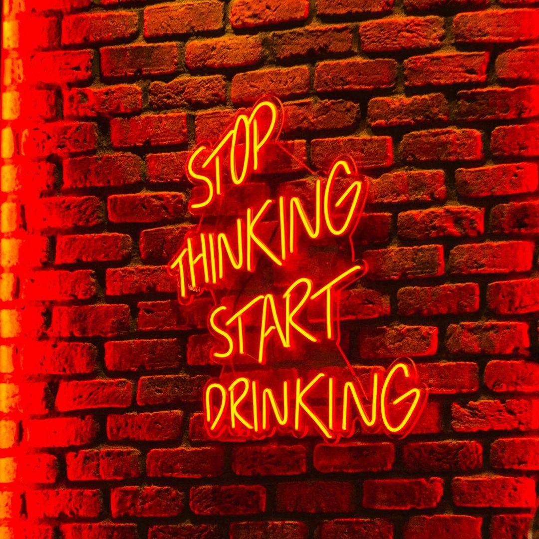 Stop thinking start drinking - NEONIFIC