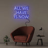 All We Have Is Now - Neonific - LED Neon Signs - 60cm - White