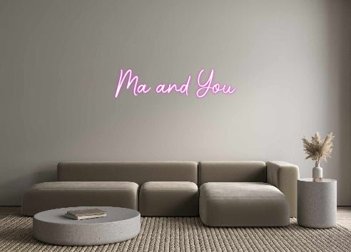 Custom Neon: Ma and You - Neonific - LED Neon Signs - -